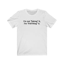 I'm not faking it, I'm FAITHing it.