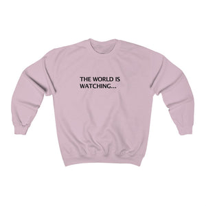 THE WORLD IS WATCHING... Crewneck Sweatshirt