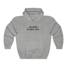 I'M DOPE IN REAL LIFE Hoodie