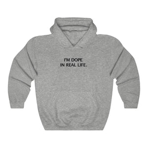 I'M DOPE IN REAL LIFE Hoodie