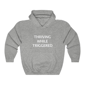 THRIVING WHILE TRIGGERED Hoodie