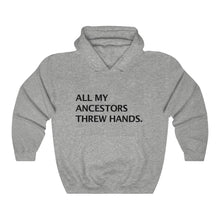 ALL MY ANCESTORS THREW HANDS. Hooded Sweatshirt