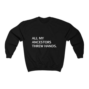 ALL MY ANCESTORS THREW HANDS.Crewneck Sweatshirt