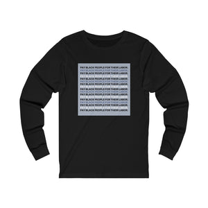 PAY BLACK PEOPLE FOR THEIR LABOR. Long Sleeve Tee
