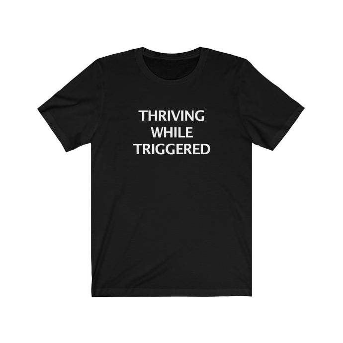 THRIVING WHILE TRIGGERED