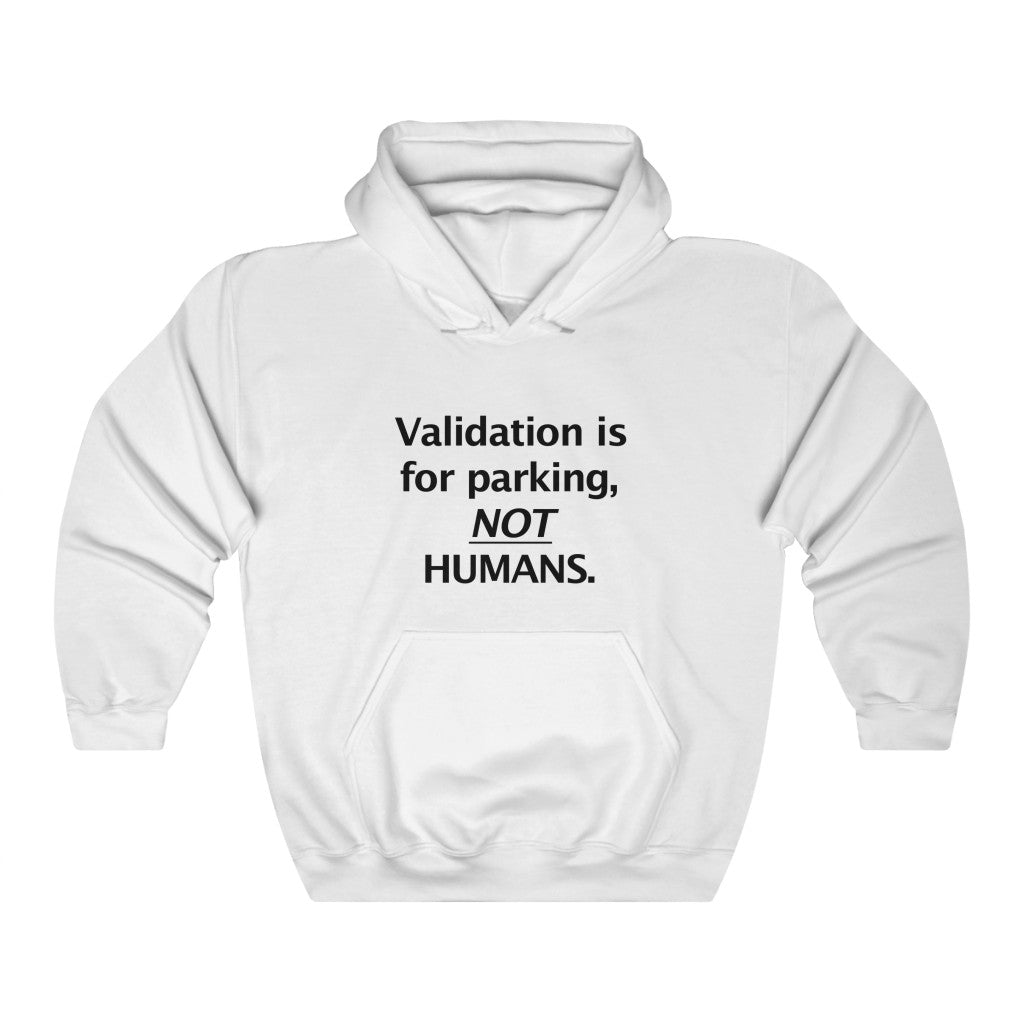 Validation is for parking, NOT HUMANS Hoodie