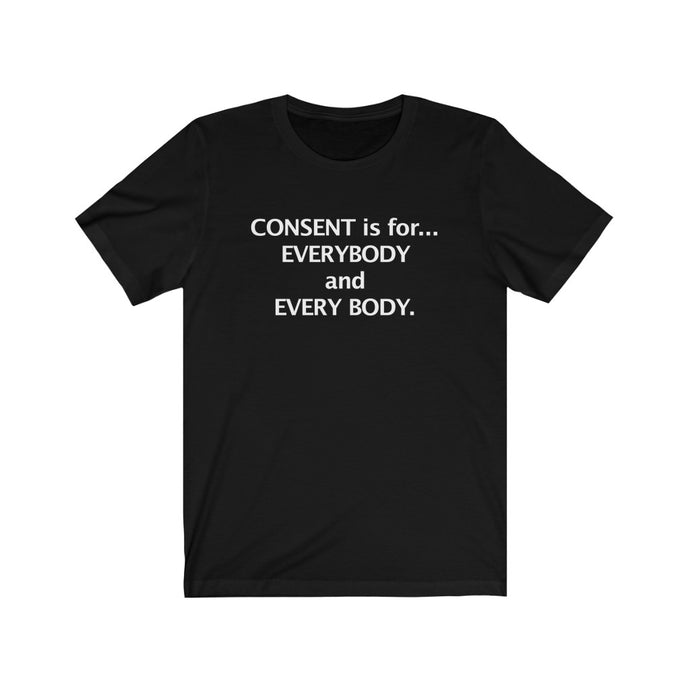 CONSENT is for... EVERYBODY and EVERY BODY.