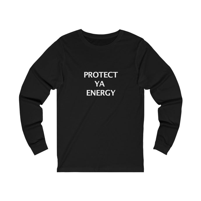 PROTECT YA ENERGY. Long Sleeve Tee