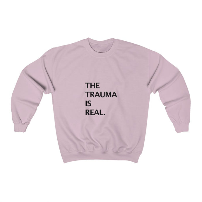 THE TRAUMA IS REAL. Crewneck Sweatshirt