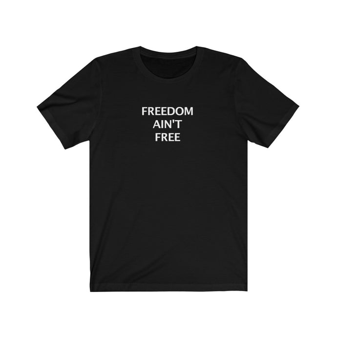 FREEDOM AIN'T FREE