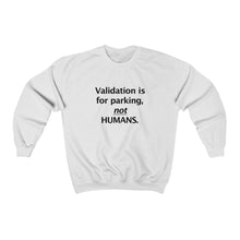 Validation is for parking, NOT HUMANS Crewneck Sweatshirt