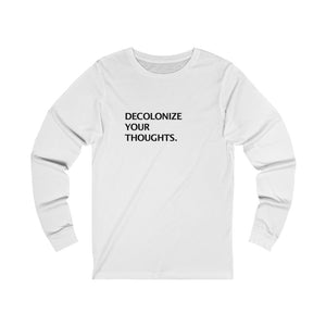 DECOLONIZE YOUR THOUGHTS. Long Sleeve Tee