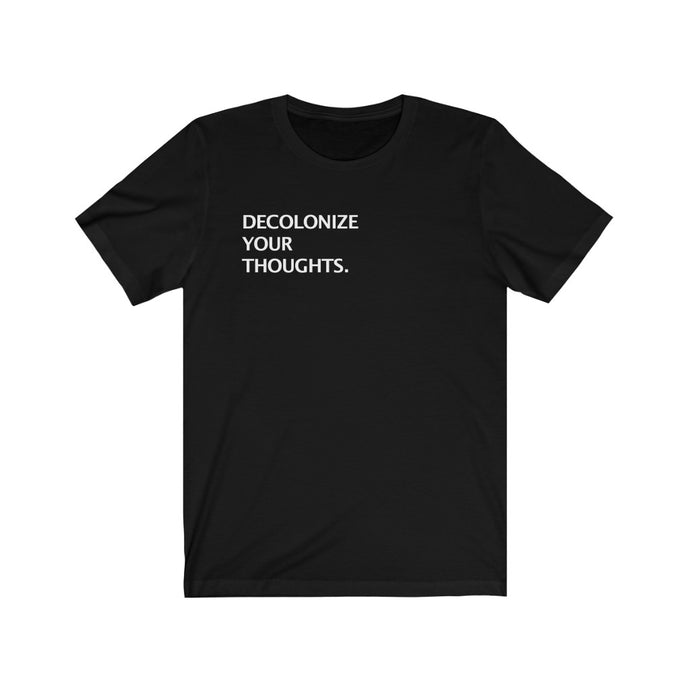 DECOLONIZE YOUR THOUGHTS.