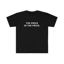 THE PRICE IS THE PRICE T-Shirt