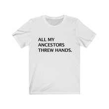 ALL MY ANCESTORS THREW HANDS.
