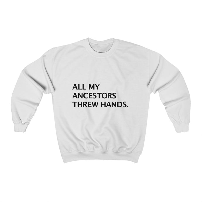 ALL MY ANCESTORS THREW HANDS.Crewneck Sweatshirt