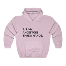 ALL MY ANCESTORS THREW HANDS. Hooded Sweatshirt